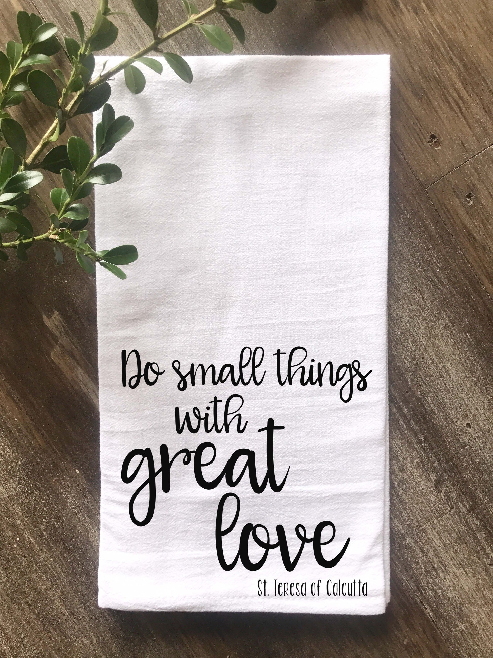 Do Small Things with Great Love Flour Sack Tea Towel - Returning Grace Designs