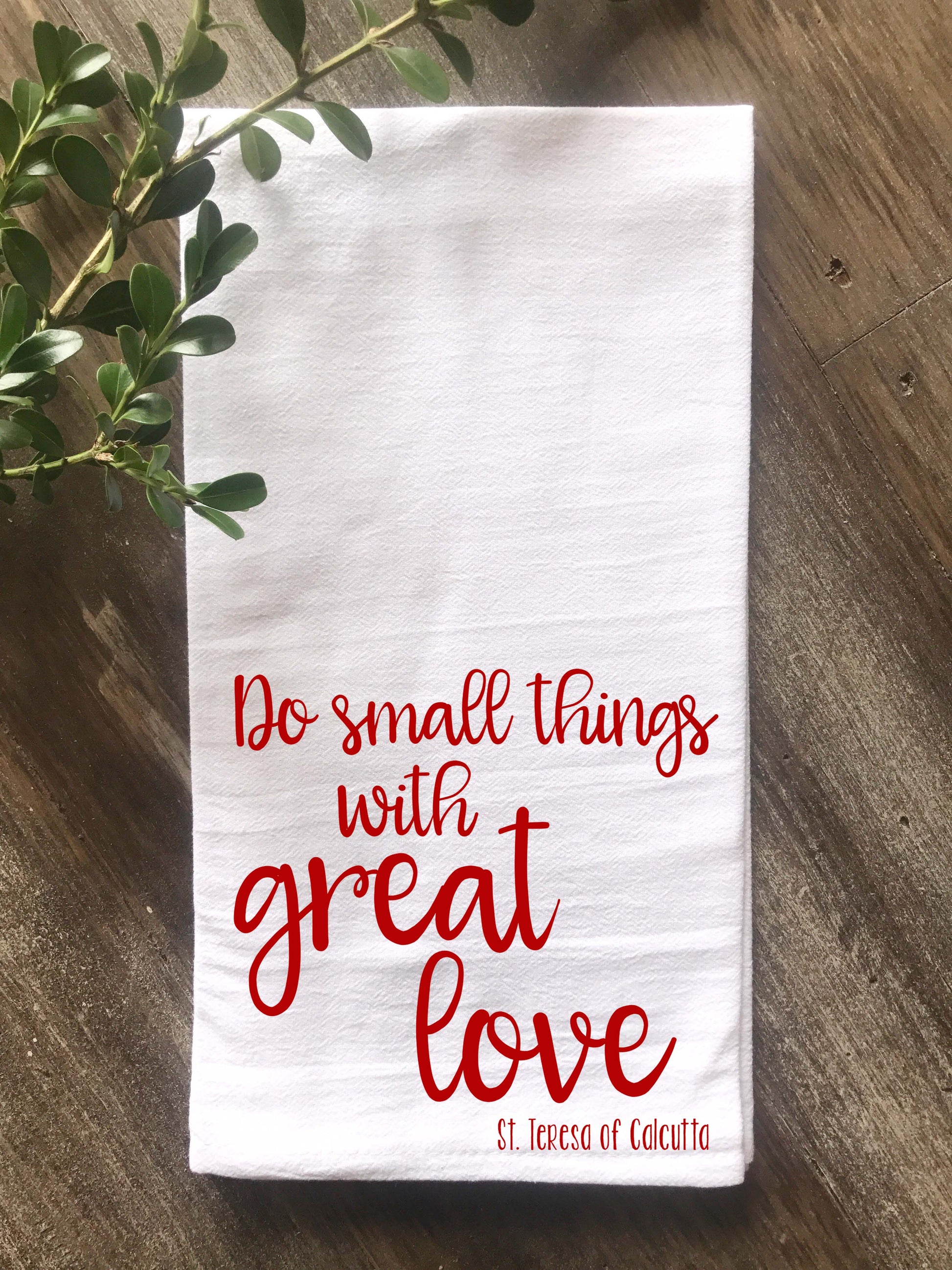 Do Small Things with Great Love Flour Sack Tea Towel - Returning Grace Designs