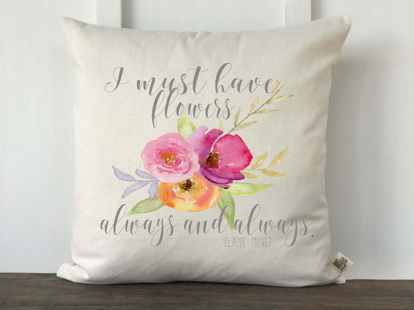 I Must Have Flowers Always and Always Watercolor Floral Pillow Cover - Returning Grace Designs