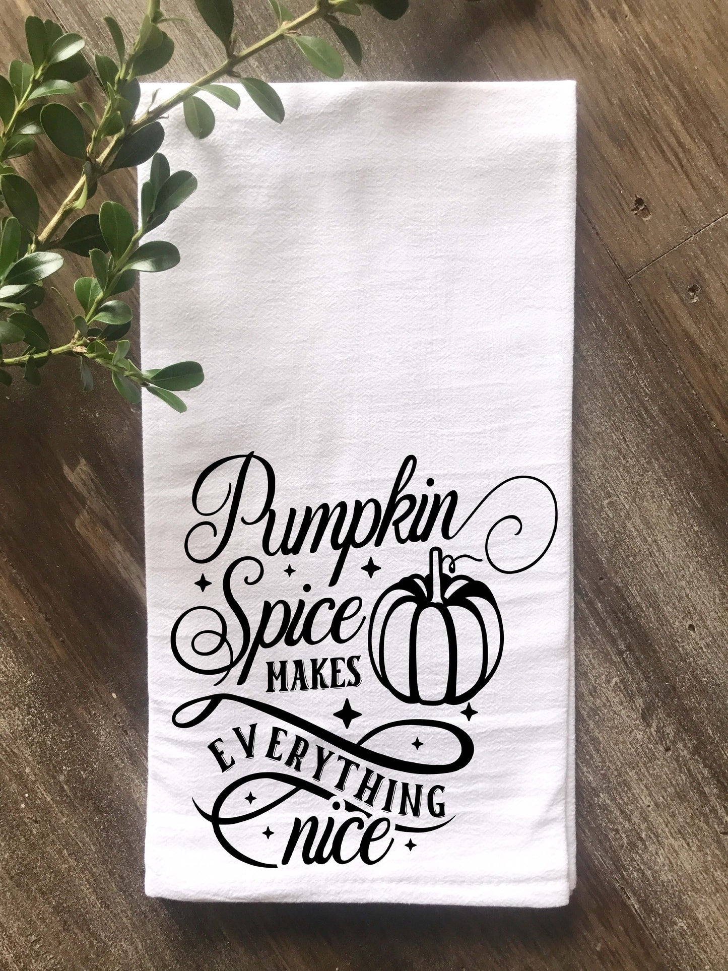 Pumpkin Spice Makes Everything Nice Tea Towel