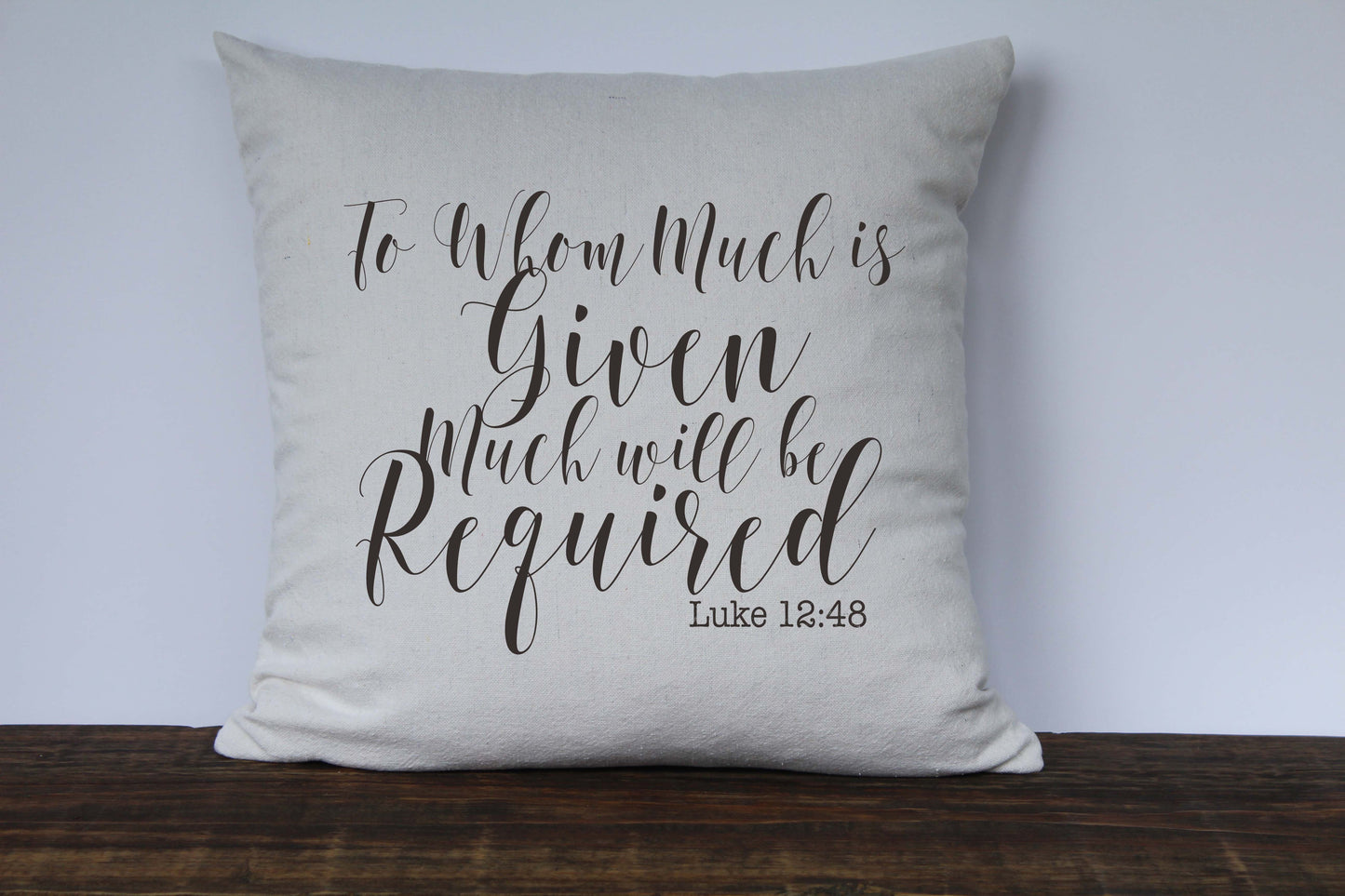 To Whom Much is Given Much Will Be Required Scripture Pillow Cover Luke 12:48 - Returning Grace Designs