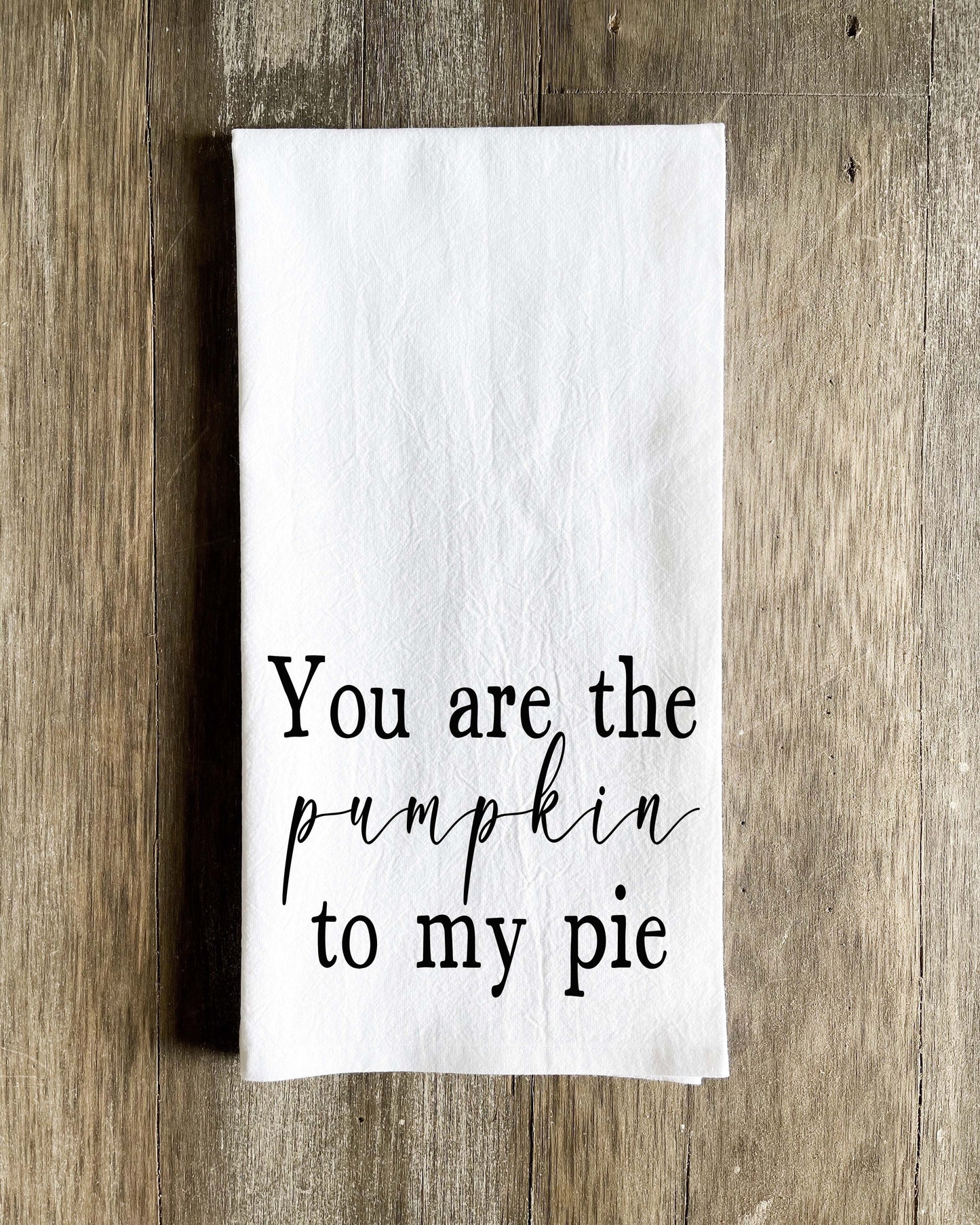 You are the Pumpkin to My Pie Tea Towel